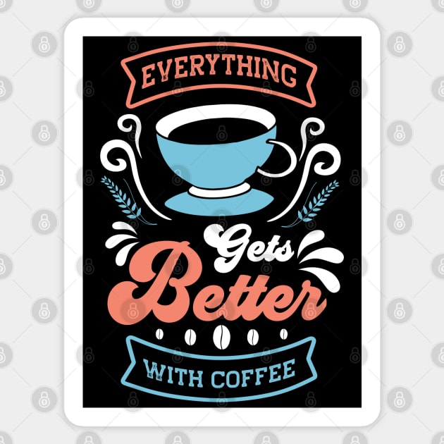 Everything Gets Better With Coffee Sticker by MZeeDesigns